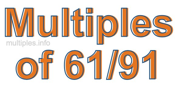 Multiples of 61/91 Multiples of 61/91