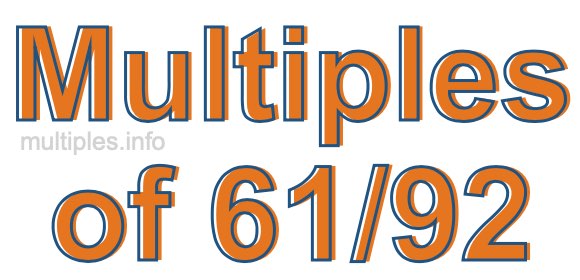 Multiples of 61/92 Multiples of 61/92