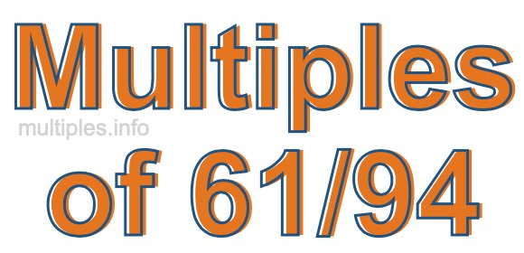 Multiples of 61/94 Multiples of 61/94