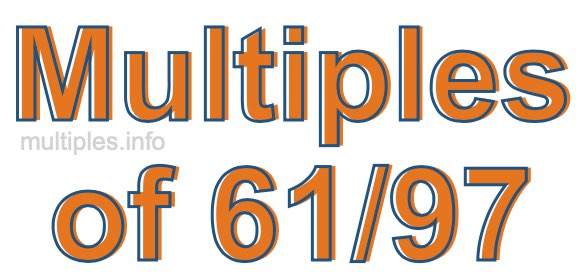 Multiples of 61/97 Multiples of 61/97