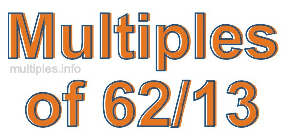 Multiples of 62/13 Multiples of 62/13