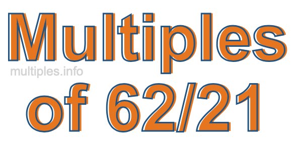 Multiples of 62/21 Multiples of 62/21