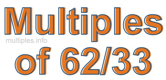 Multiples of 62/33