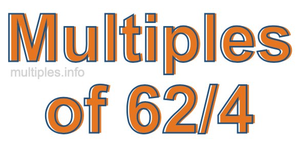 Multiples of 62/4 Multiples of 62/4