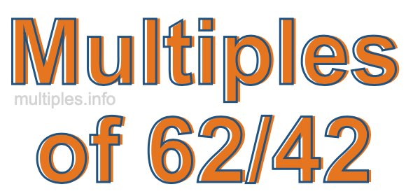 Multiples of 62/42