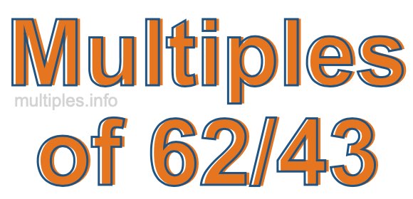 Multiples of 62/43 Multiples of 62/43
