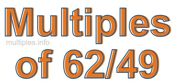 Multiples of 62/49