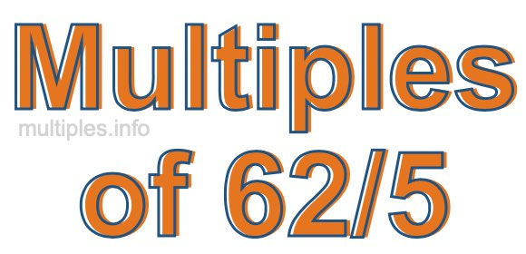 Multiples of 62/5 Multiples of 62/5