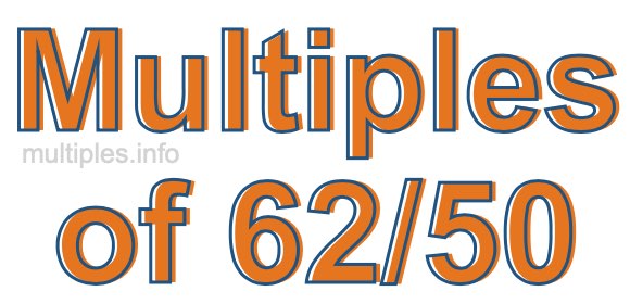 Multiples of 62/50