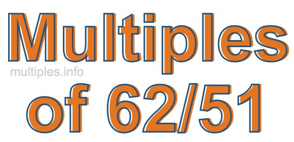 Multiples of 62/51