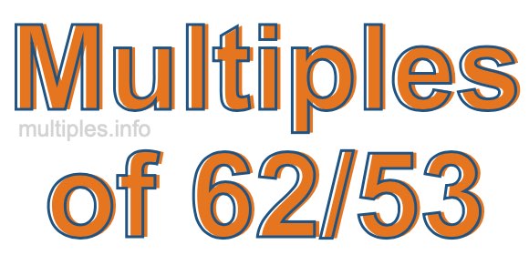 Multiples of 62/53