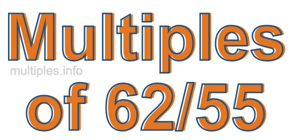 Multiples of 62/55