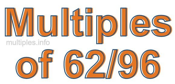 Multiples of 62/96