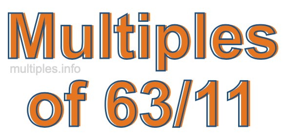 Multiples of 63/11 Multiples of 63/11