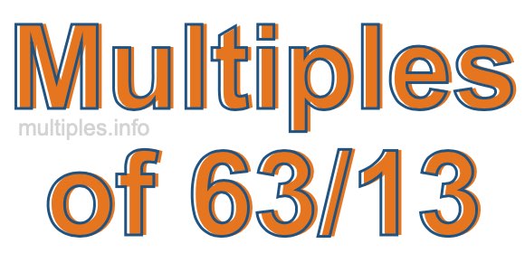 Multiples of 63/13 Multiples of 63/13