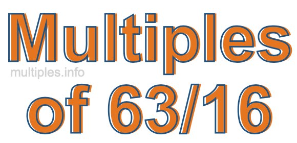 Multiples of 63/16 Multiples of 63/16