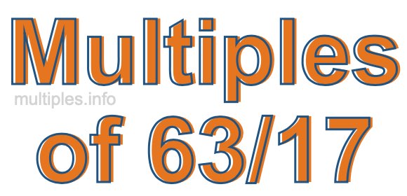 Multiples of 63/17 Multiples of 63/17