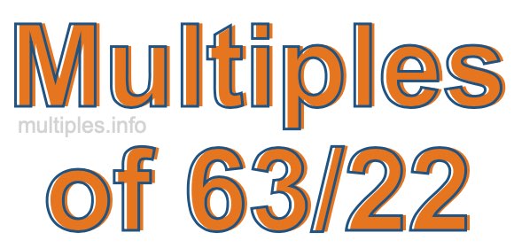 Multiples of 63/22 Multiples of 63/22