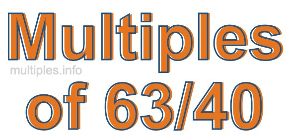 Multiples of 63/40 Multiples of 63/40
