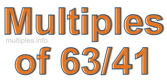 Multiples of 63/41 Multiples of 63/41