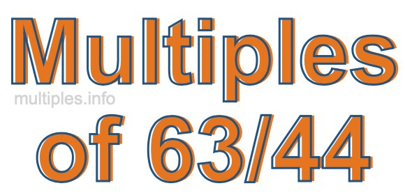 Multiples of 63/44 Multiples of 63/44