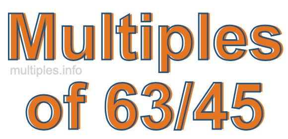 Multiples of 63/45 Multiples of 63/45