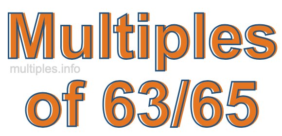 Multiples of 63/65 Multiples of 63/65