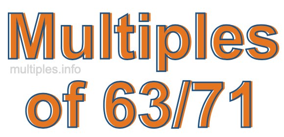 Multiples of 63/71