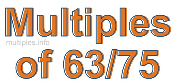 Multiples of 63/75
