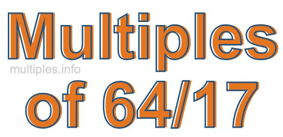 Multiples of 64/17 Multiples of 64/17