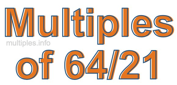 Multiples of 64/21