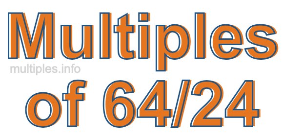 Multiples of 64/24