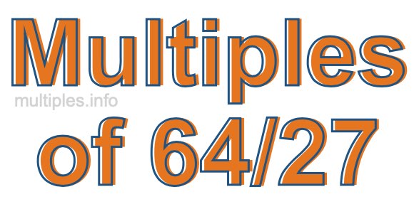 Multiples of 64/27