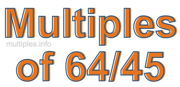Multiples of 64/45