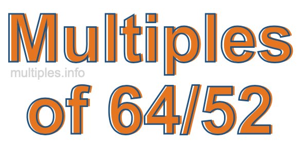 Multiples of 64/52