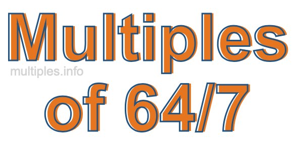 Multiples of 64/7 Multiples of 64/7
