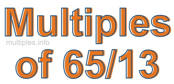 Multiples of 65/13 Multiples of 65/13