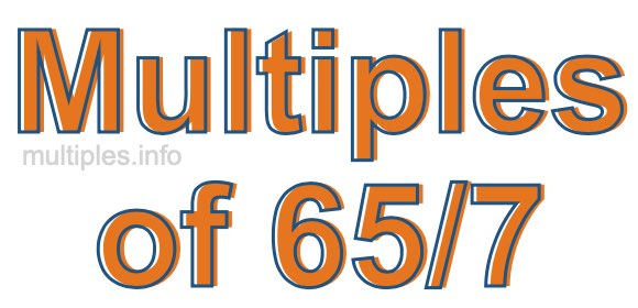 Multiples of 65/7 Multiples of 65/7