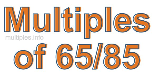 Multiples of 65/85 Multiples of 65/85