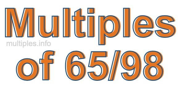 Multiples of 65/98 Multiples of 65/98