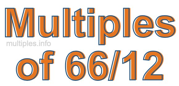 Multiples of 66/12 Multiples of 66/12
