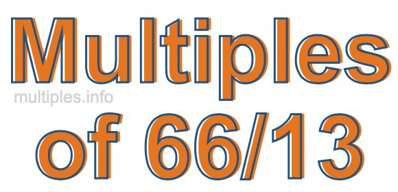 Multiples of 66/13 Multiples of 66/13