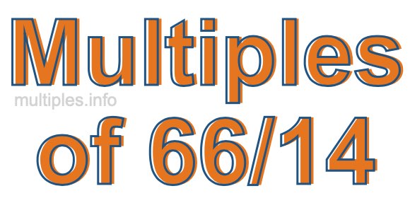 Multiples of 66/14 Multiples of 66/14