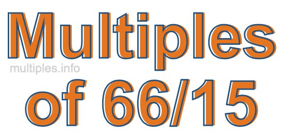 Multiples of 66/15 Multiples of 66/15