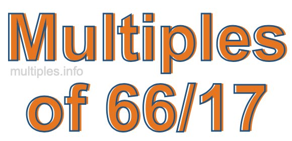 Multiples of 66/17 Multiples of 66/17