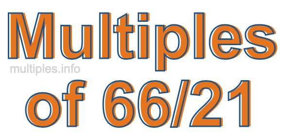 Multiples of 66/21