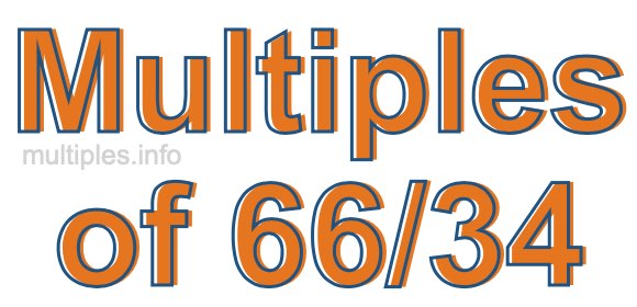 Multiples of 66/34 Multiples of 66/34