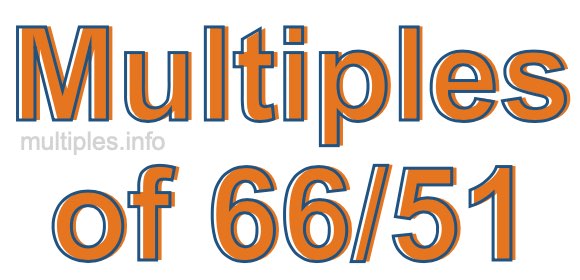Multiples of 66/51
