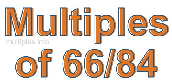 Multiples of 66/84 Multiples of 66/84