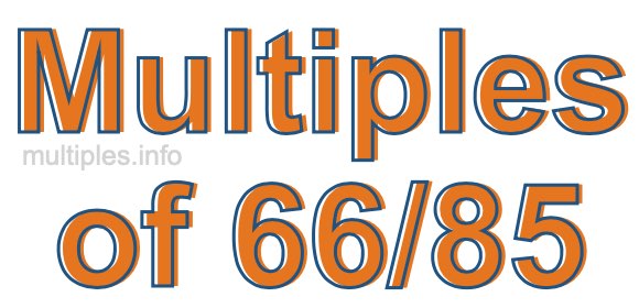 Multiples of 66/85 Multiples of 66/85